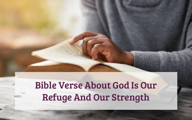 Bible Verse About God Is Our Refuge And Our Strength