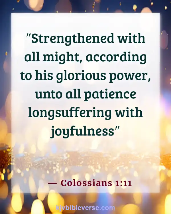 Bible Verses About Challenges At Work (Colossians 1:11)
